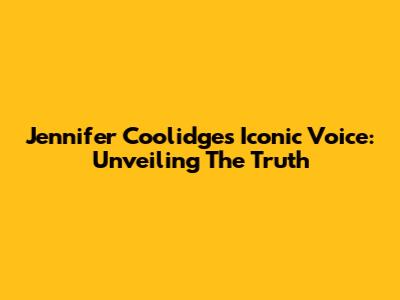 Jennifer Coolidge's Iconic Voice: Unveiling The Truth