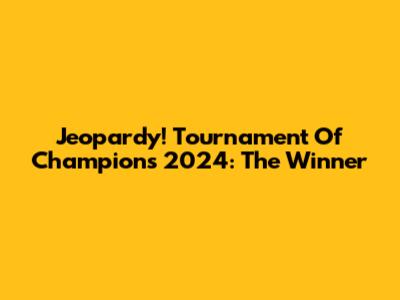 Jeopardy! Tournament Of Champions 2024: The Winner