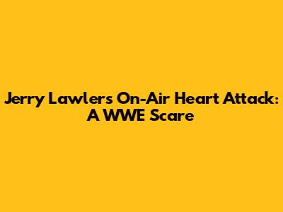 Jerry Lawler's On-Air Heart Attack: A WWE Scare