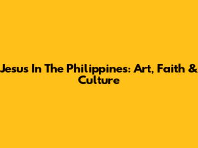 Jesus In The Philippines: Art, Faith & Culture
