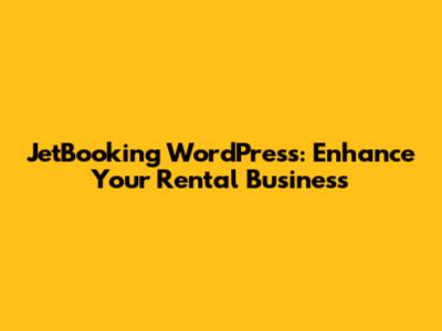 JetBooking WordPress: Enhance Your Rental Business