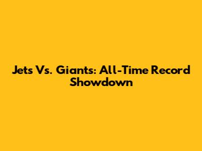 Jets Vs. Giants: All-Time Record Showdown