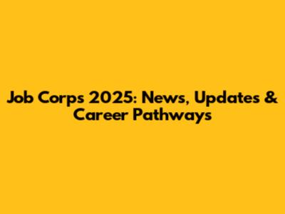 Job Corps 2025: News, Updates & Career Pathways