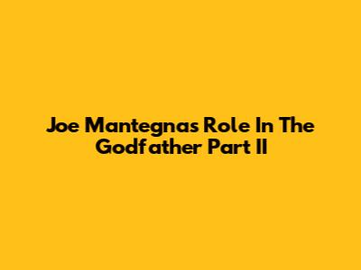 Joe Mantegna's Role In The Godfather Part II