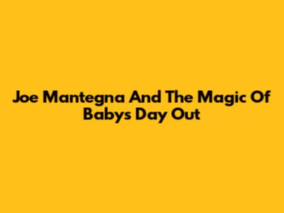 Joe Mantegna And The Magic Of 'Baby's Day Out'