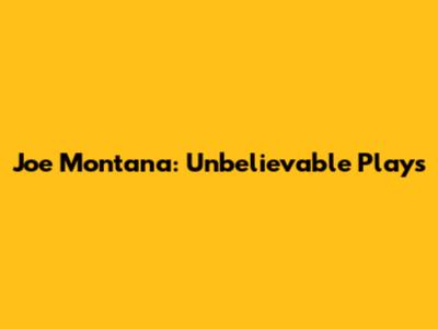 Joe Montana: Unbelievable Plays