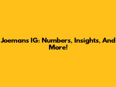 Joeman's IG: Numbers, Insights, And More!