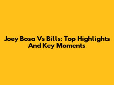 Joey Bosa Vs Bills: Top Highlights And Key Moments