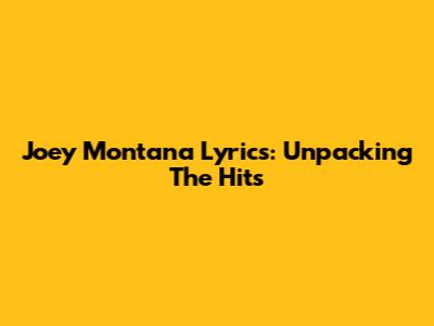 Joey Montana Lyrics: Unpacking The Hits