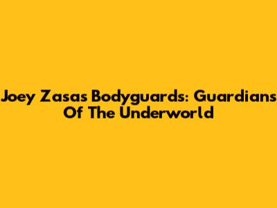 Joey Zasa's Bodyguards: Guardians Of The Underworld