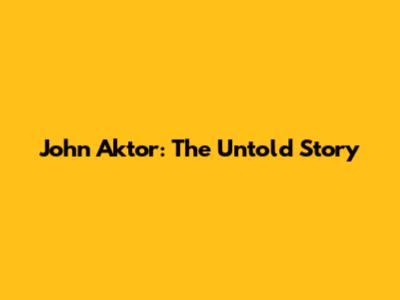 John Aktor: The Untold Story
