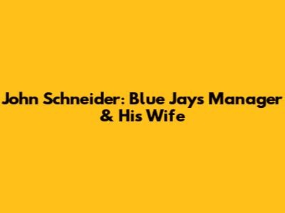 John Schneider: Blue Jays Manager & His Wife