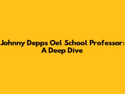 Johnny Depp's Oel School Professor: A Deep Dive