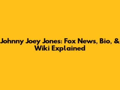 Johnny Joey Jones: Fox News, Bio, & Wiki Explained
