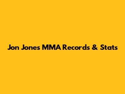 Jon Jones' MMA Records & Stats