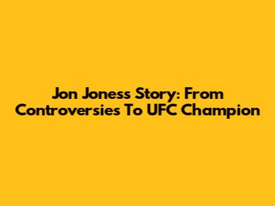 Jon Jones's Story: From Controversies To UFC Champion