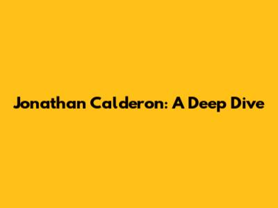 Jonathan Calderon: A Deep Dive