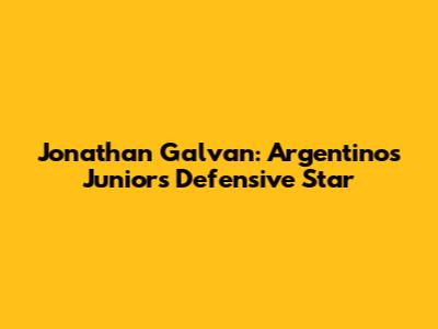 Jonathan Galvan: Argentinos Juniors' Defensive Star