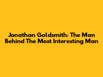 Jonathan Goldsmith: The Man Behind The "Most Interesting Man"