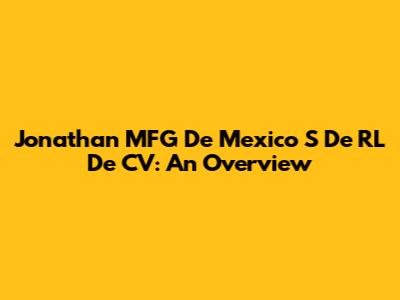 Jonathan MFG De Mexico S De RL De CV: An Overview