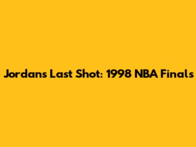Jordan's Last Shot: 1998 NBA Finals