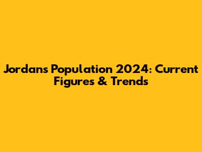Jordan's Population 2024: Current Figures & Trends