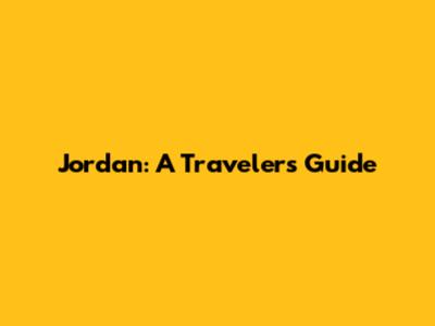 Jordan: A Traveler's Guide