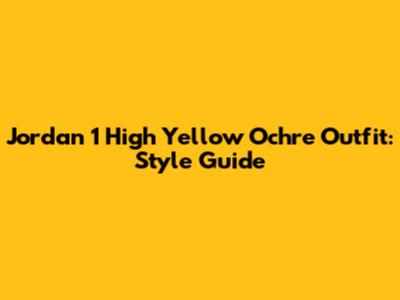 Jordan 1 High Yellow Ochre Outfit: Style Guide