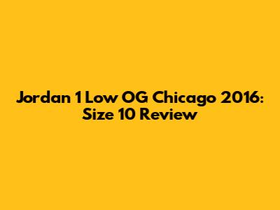 Jordan 1 Low OG Chicago 2016: Size 10 Review