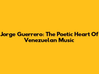 Jorge Guerrero: The Poetic Heart Of Venezuelan Music