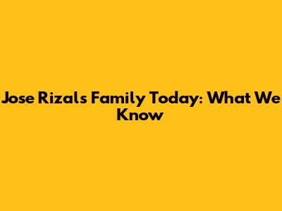 Jose Rizal's Family Today: What We Know