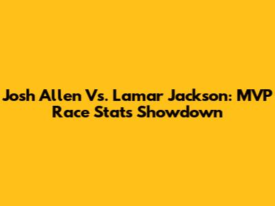 Josh Allen Vs. Lamar Jackson: MVP Race Stats Showdown