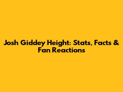 Josh Giddey Height: Stats, Facts & Fan Reactions