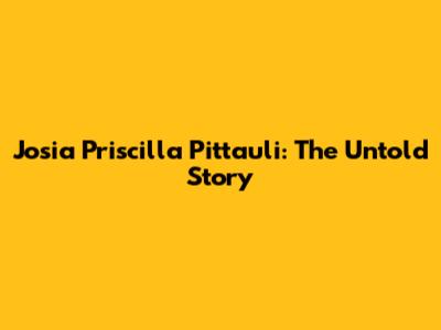 Josia Priscilla Pittauli: The Untold Story
