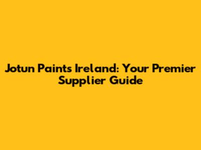 Jotun Paints Ireland: Your Premier Supplier Guide