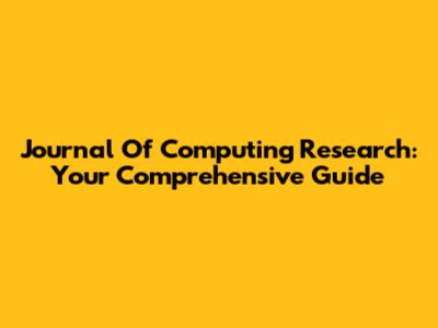 Journal Of Computing Research: Your Comprehensive Guide