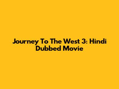 Journey To The West 3: Hindi Dubbed Movie