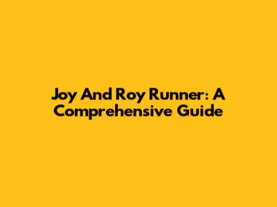 Joy And Roy Runner: A Comprehensive Guide