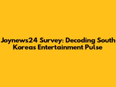 Joynews24 Survey: Decoding South Korea's Entertainment Pulse