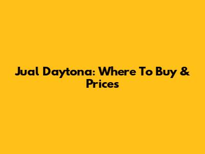 Jual Daytona: Where To Buy & Prices
