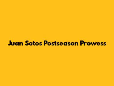 Juan Soto's Postseason Prowess