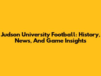 Judson University Football: History, News, And Game Insights