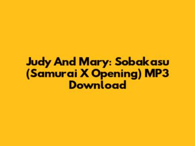 Judy And Mary: Sobakasu (Samurai X Opening) MP3 Download