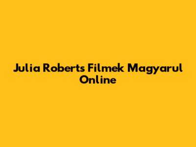 Julia Roberts Filmek Magyarul Online