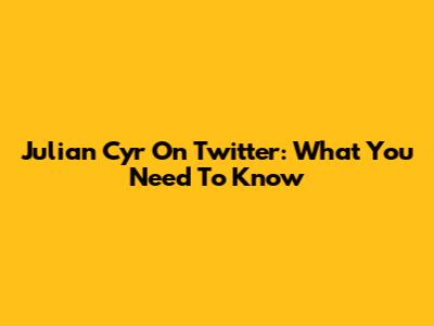 Julian Cyr On Twitter: What You Need To Know