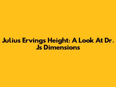 Julius Erving's Height: A Look At Dr. J's Dimensions
