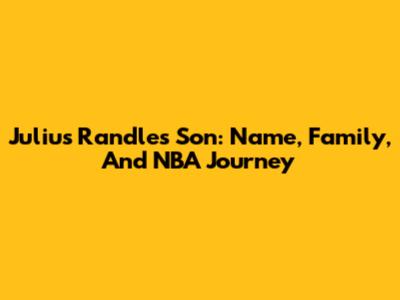 Julius Randle's Son: Name, Family, And NBA Journey
