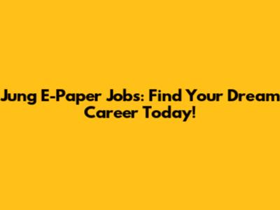 Jung E-Paper Jobs: Find Your Dream Career Today!