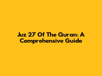 Juz 27 Of The Quran: A Comprehensive Guide