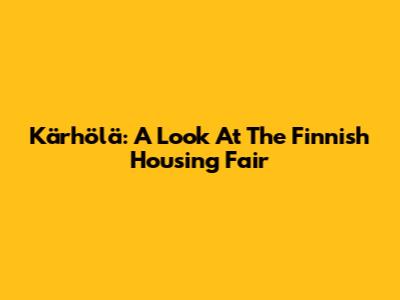 Kärhölä: A Look At The Finnish Housing Fair